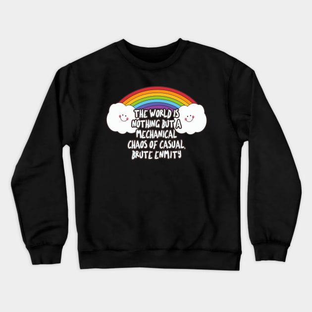 the world is nothing but a mechanical chaos of casual, brute enmity - Funny Nihilist Rainbow Statement Design Crewneck Sweatshirt by DankFutura